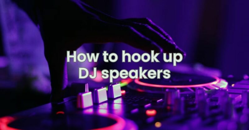 How to hook up DJ speakers - All For Turntables