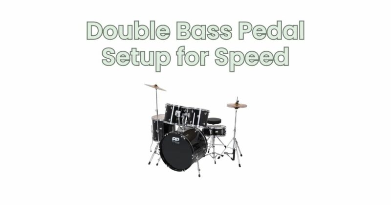 Double Bass Pedal Setup for Speed