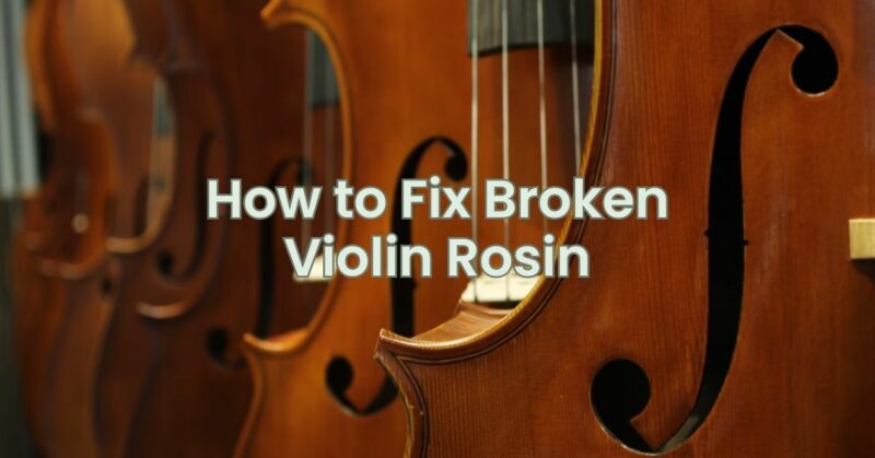 How to Fix Broken Violin Rosin