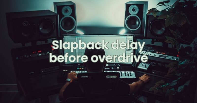 Slapback delay before overdrive