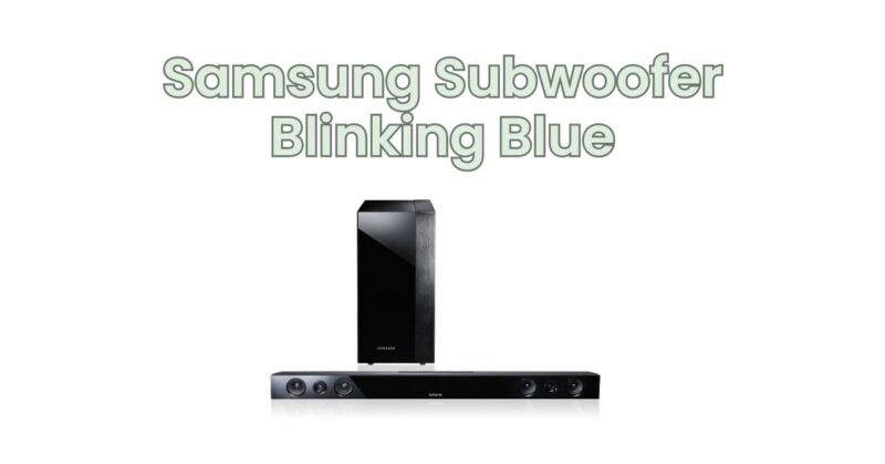 Samsung Subwoofer Blinking Blue