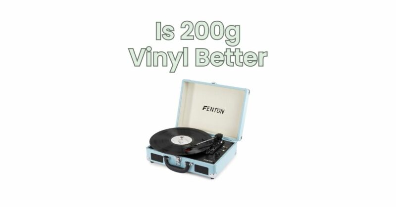 Is 200g Vinyl Better