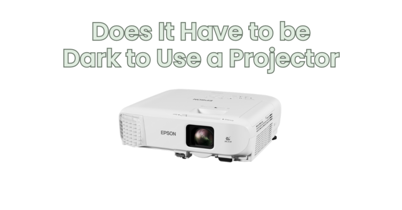 Does It Have to be Dark to Use a Projector