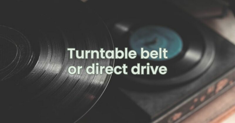 Turntable belt or direct drive