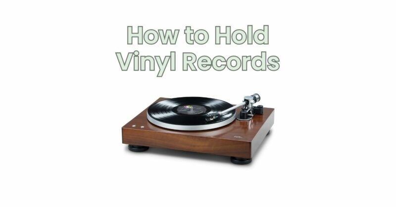 How to Hold Vinyl Records
