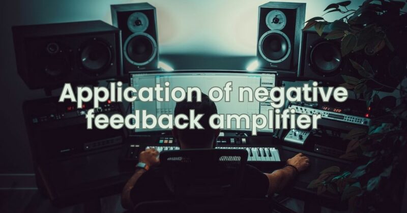 Application of negative feedback amplifier