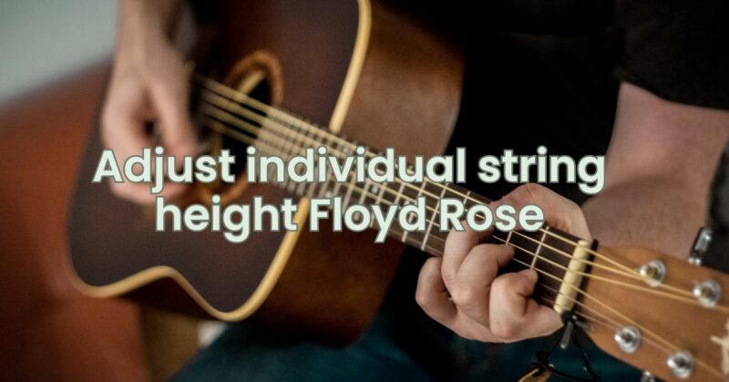 Adjust individual string height Floyd Rose