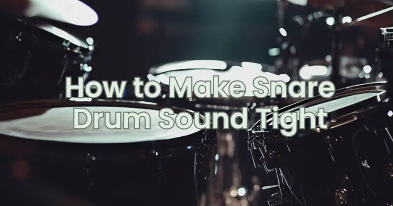How to Make Snare Drum Sound Tight