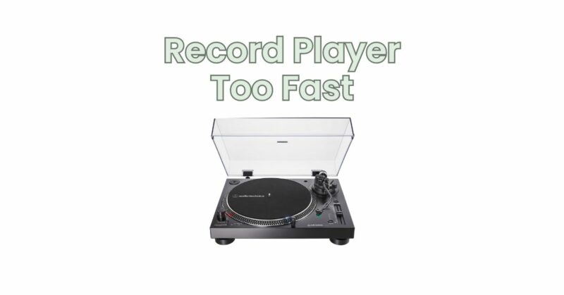 Record Player Too Fast