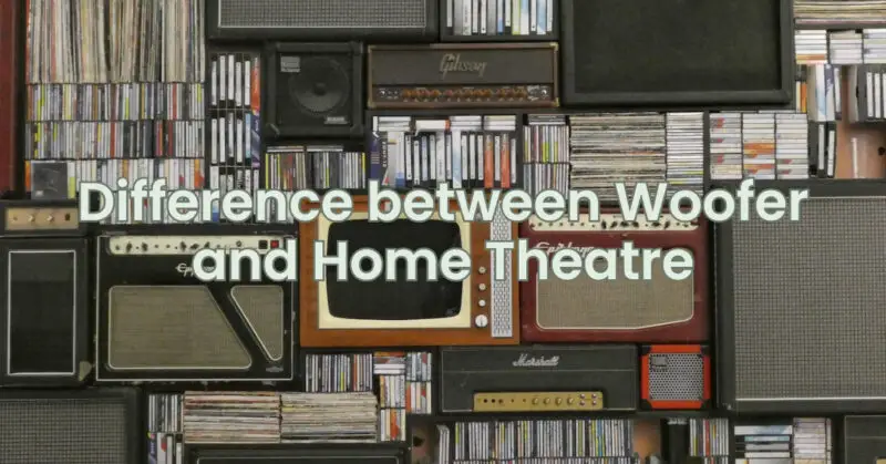Difference between Woofer and Home Theatre