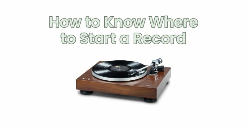 How to Know Where to Start a Record