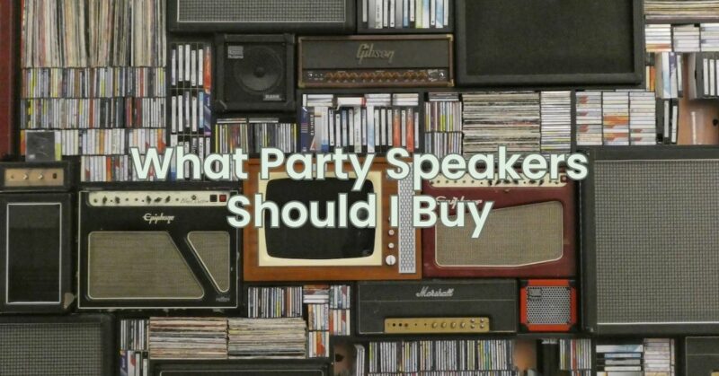 What Party Speakers Should I Buy