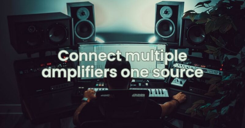 Connect multiple amplifiers one source