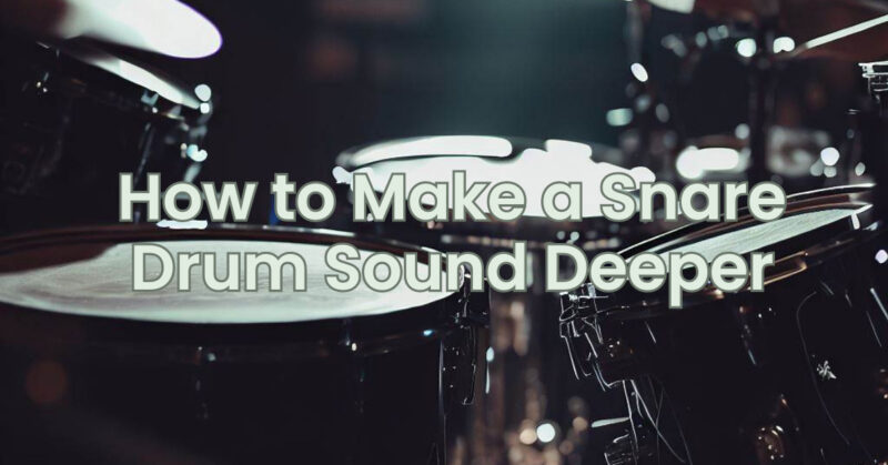How to Make a Snare Drum Sound Deeper
