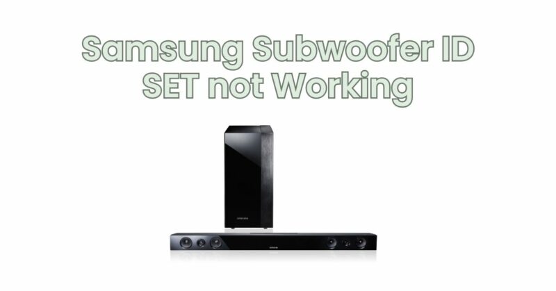 Samsung Subwoofer ID SET not Working