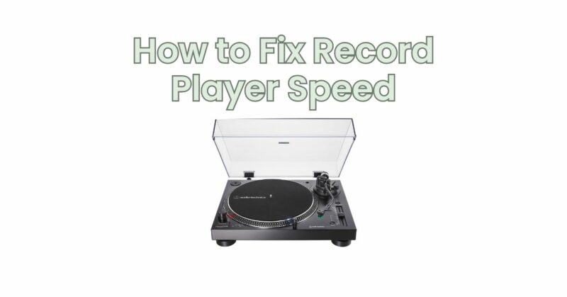 How to Fix Record Player Speed