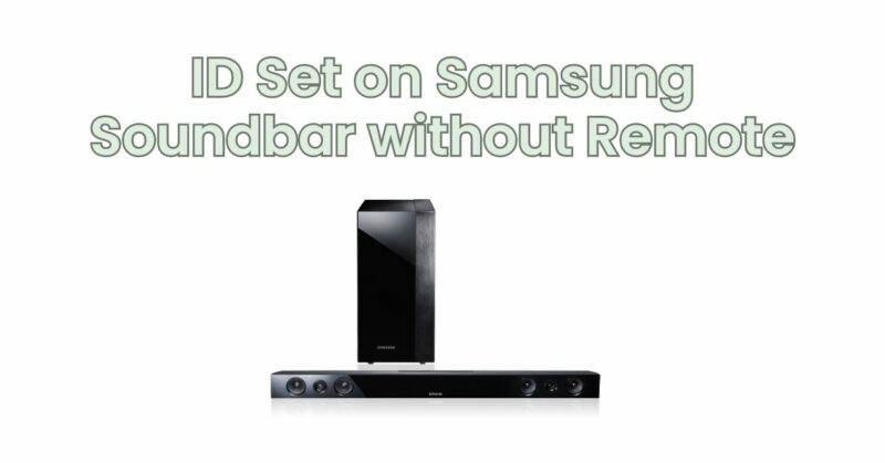 ID Set on Samsung Soundbar without Remote