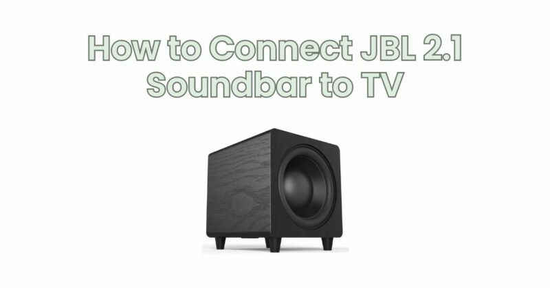 How to Connect JBL 2.1 Soundbar to TV