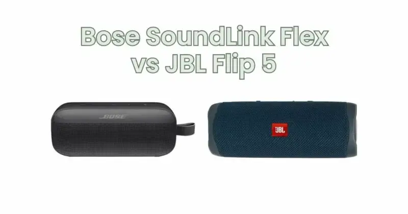 ansvar Bagvaskelse forfremmelse Bose SoundLink Flex vs JBL Flip 5 - All for Turntables
