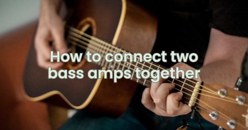 How to connect two bass amps together