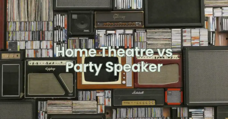 Home Theatre vs Party Speaker