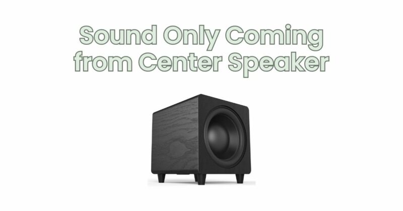 Sound Only Coming from Center Speaker