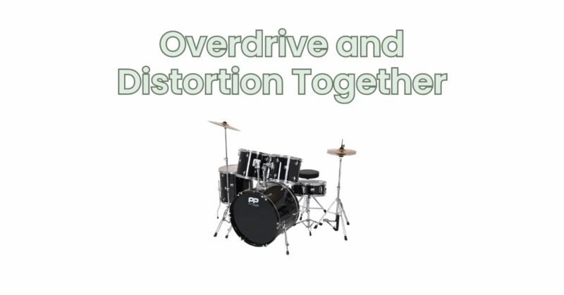 Overdrive and Distortion Together