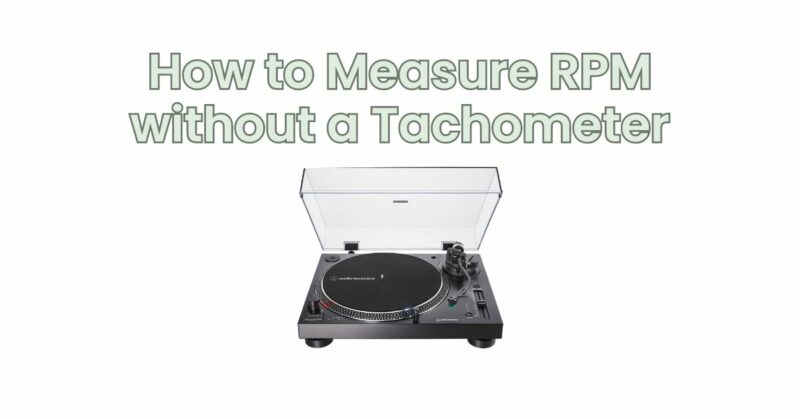 How to Measure RPM without a Tachometer