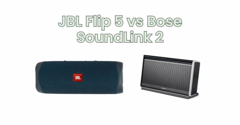 JBL Flip 5 vs Bose SoundLink 2