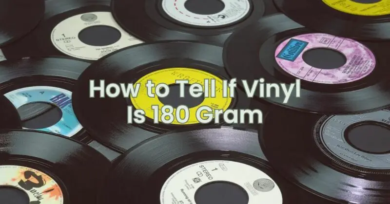 How to Tell If Vinyl Is 180 Gram