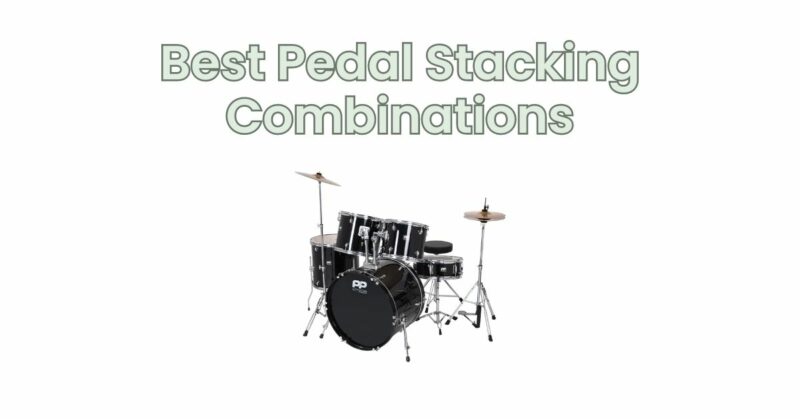 Best Pedal Stacking Combinations