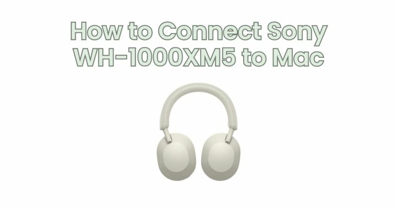 How to Connect Sony WH-1000XM5 to Mac