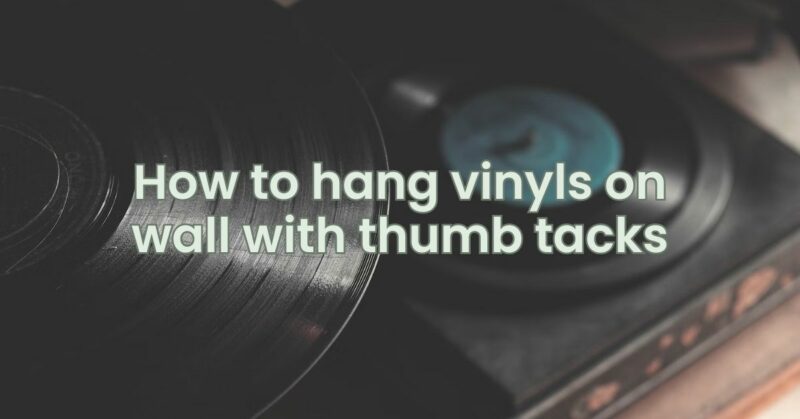 How to hang vinyls on wall with thumb tacks