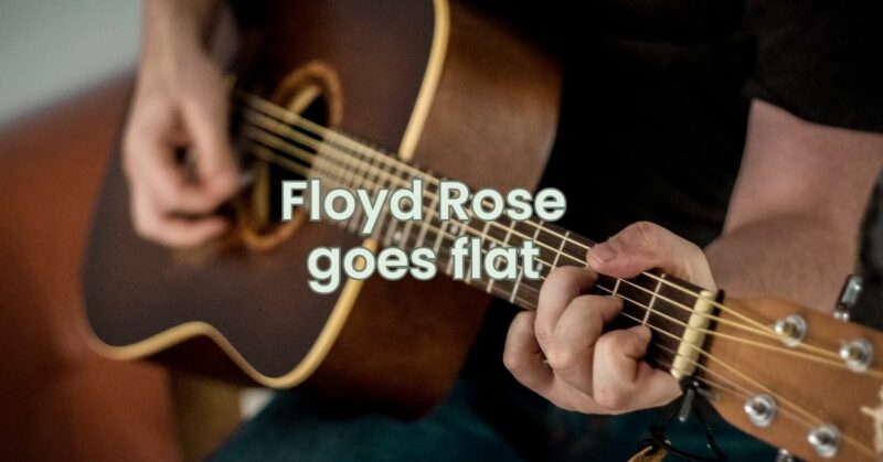 Floyd Rose goes flat
