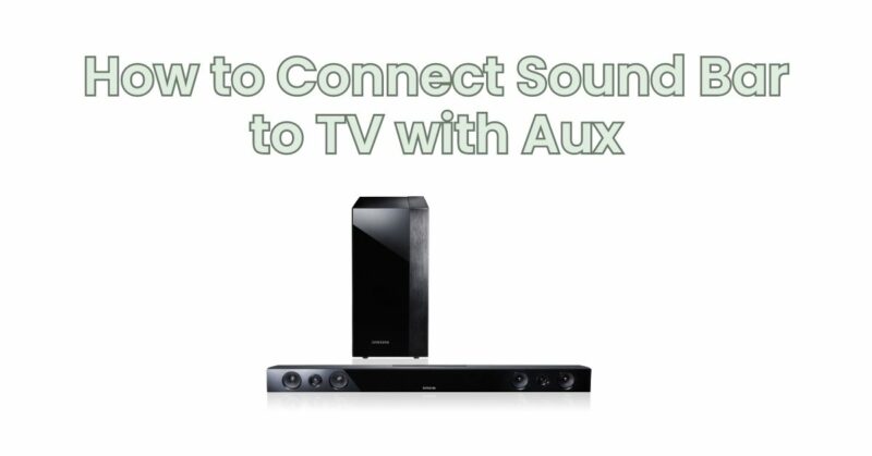 How to Connect Sound Bar to TV with Aux