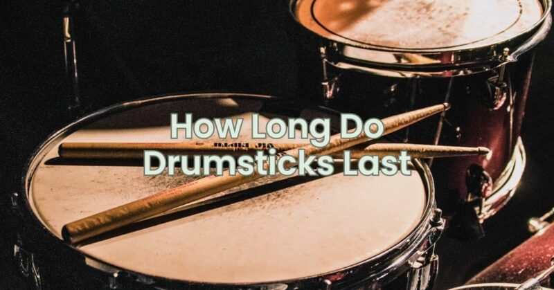 How Long Do Drumsticks Last