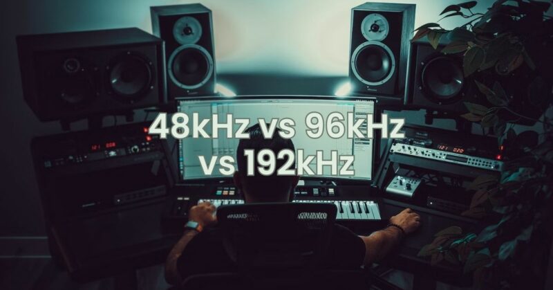 48kHz vs 96kHz vs 192kHz