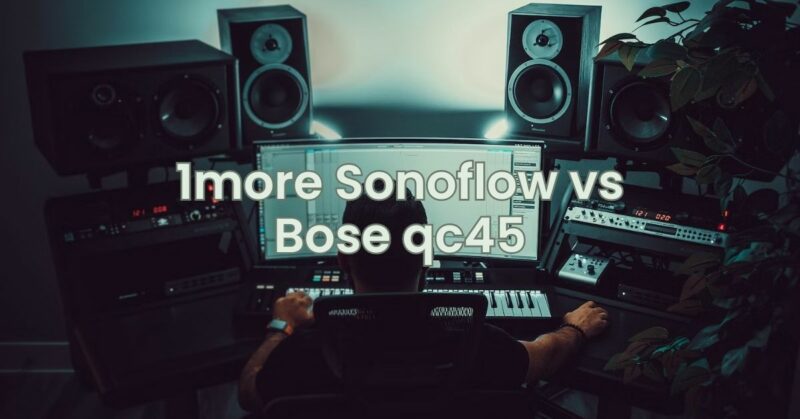 1more Sonoflow vs Bose qc45
