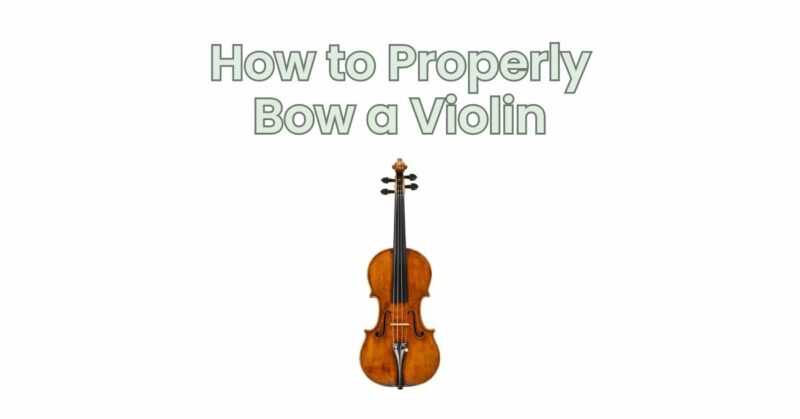 How to Properly Bow a Violin