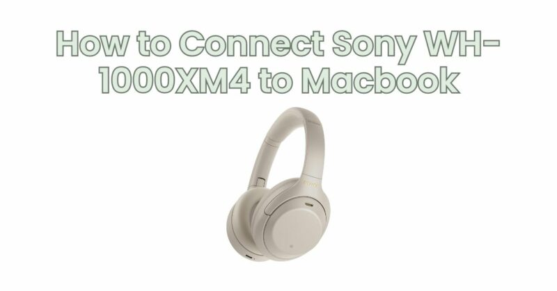 How to Connect Sony WH-1000XM4 to Macbook