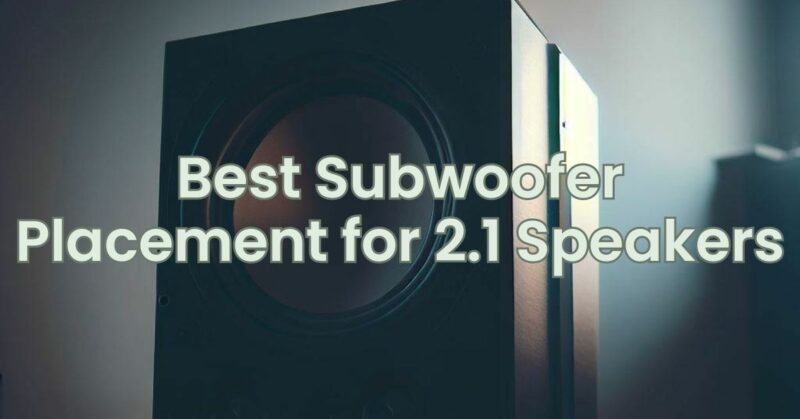Best Subwoofer Placement for 2.1 Speakers