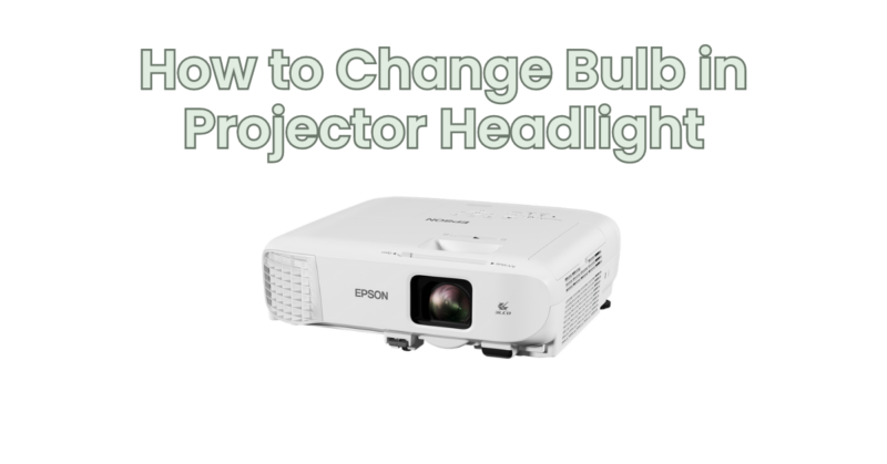 How to Change Bulb in Projector Headlight