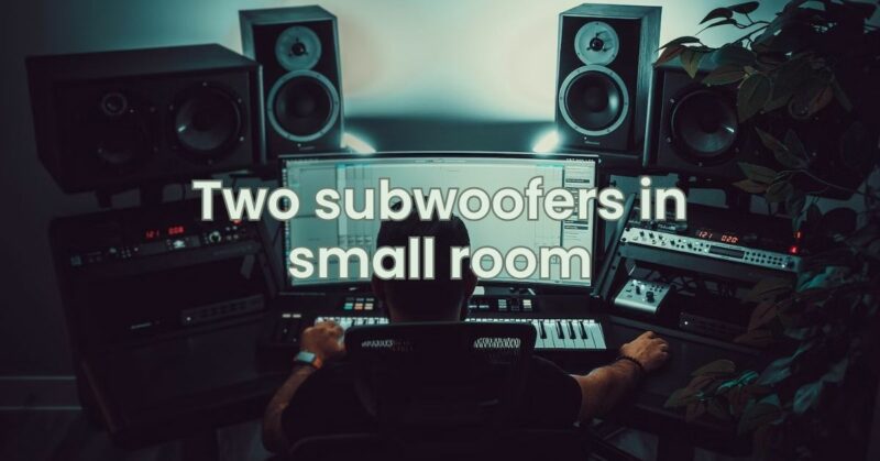 Two subwoofers in small room