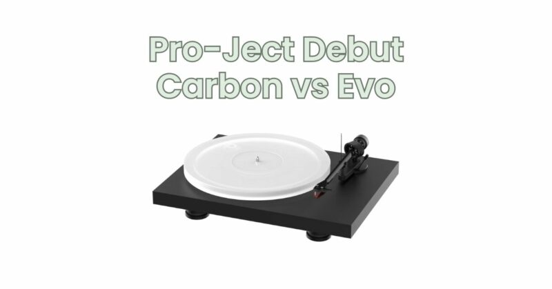 Pro-Ject Debut Carbon vs Evo