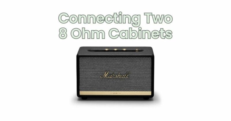 Connecting Two 8 Ohm Cabinets