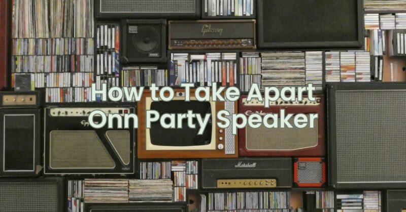 How to Take Apart Onn Party Speaker