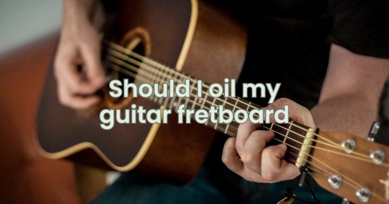 Should I oil my guitar fretboard