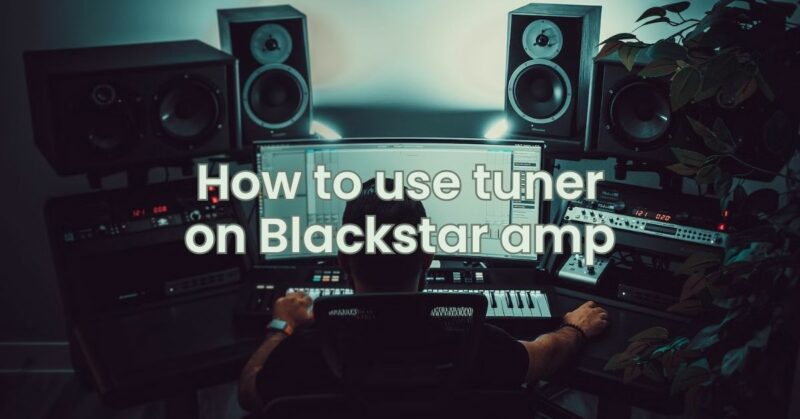 How to use tuner on Blackstar amp