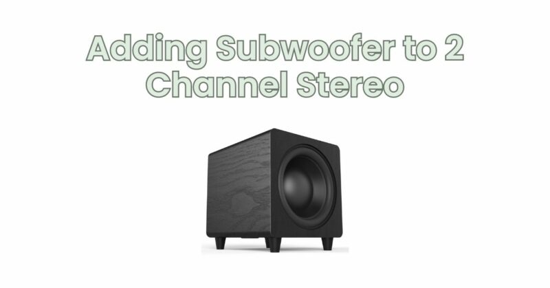 Adding Subwoofer to 2 Channel Stereo