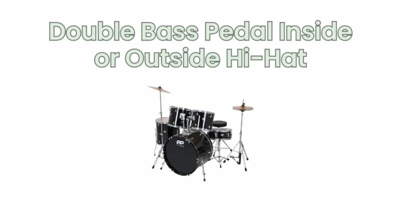 Double Bass Pedal Inside or Outside Hi-Hat